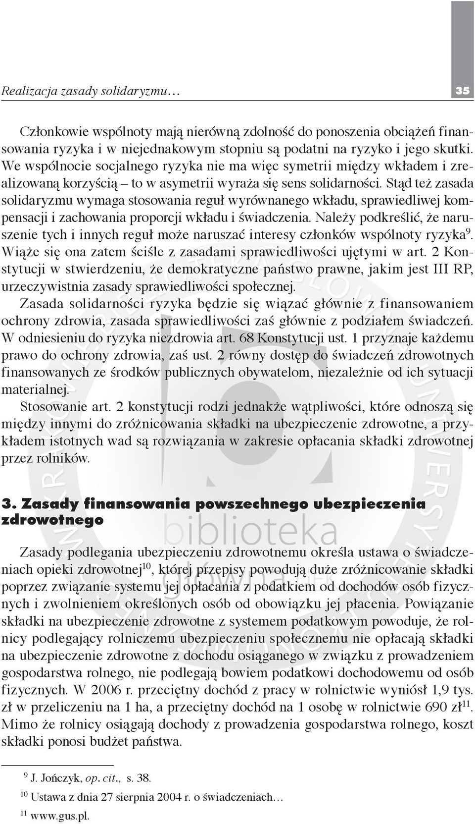 Stąd też zasada solidaryzmu wymaga stosowania reguł wyrównanego wkładu, sprawiedliwej kompensacji i zachowania proporcji wkładu i świadczenia.