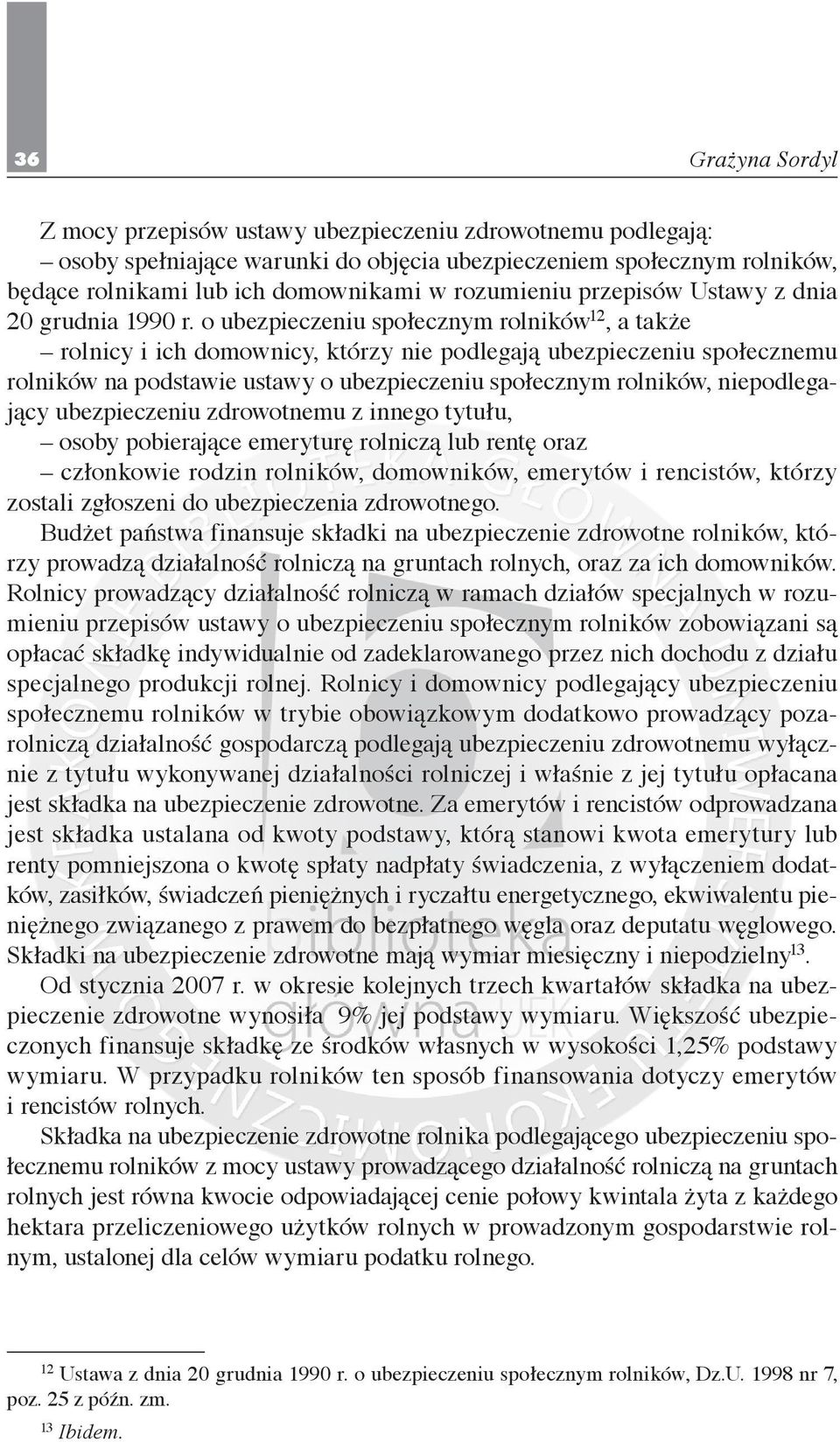 o ubezpieczeniu społecznym rolników 12, a także rolnicy i ich domownicy, którzy nie podlegają ubezpieczeniu społecznemu rolników na podstawie ustawy o ubezpieczeniu społecznym rolników,