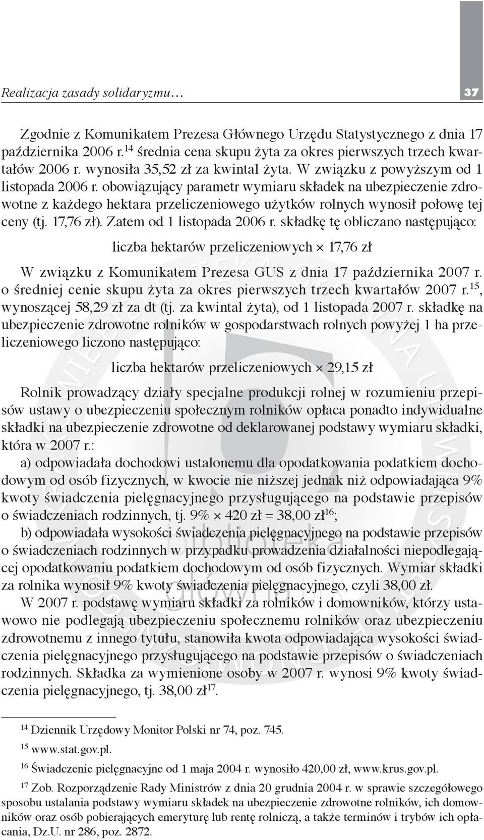 obowiązujący parametr wymiaru składek na ubezpieczenie zdrowotne z każdego hektara przeliczeniowego użytków rolnych wynosił połowę tej ceny (tj. 17,76 zł). Zatem od 1 listopada 2006 r.