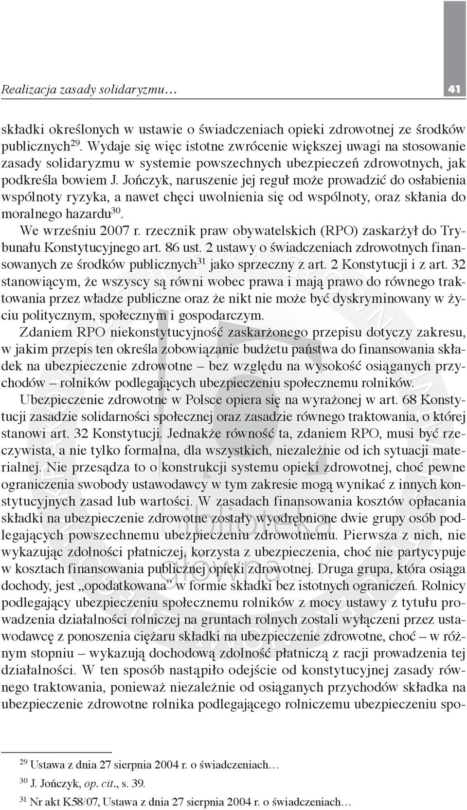 Jończyk, naruszenie jej reguł może prowadzić do osłabienia wspólnoty ryzyka, a nawet chęci uwolnienia się od wspólnoty, oraz skłania do moralnego hazardu 30. We wrześniu 2007 r.