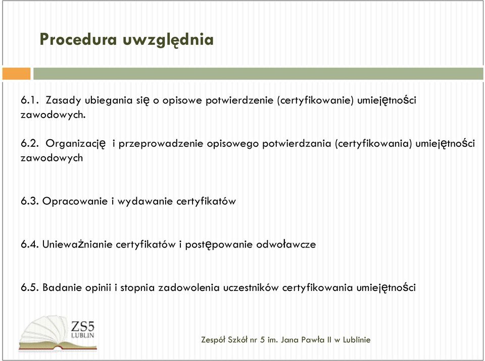 Organizację i przeprowadzenie opisowego potwierdzania (certyfikowania) umiejętności zawodowych 6.3.