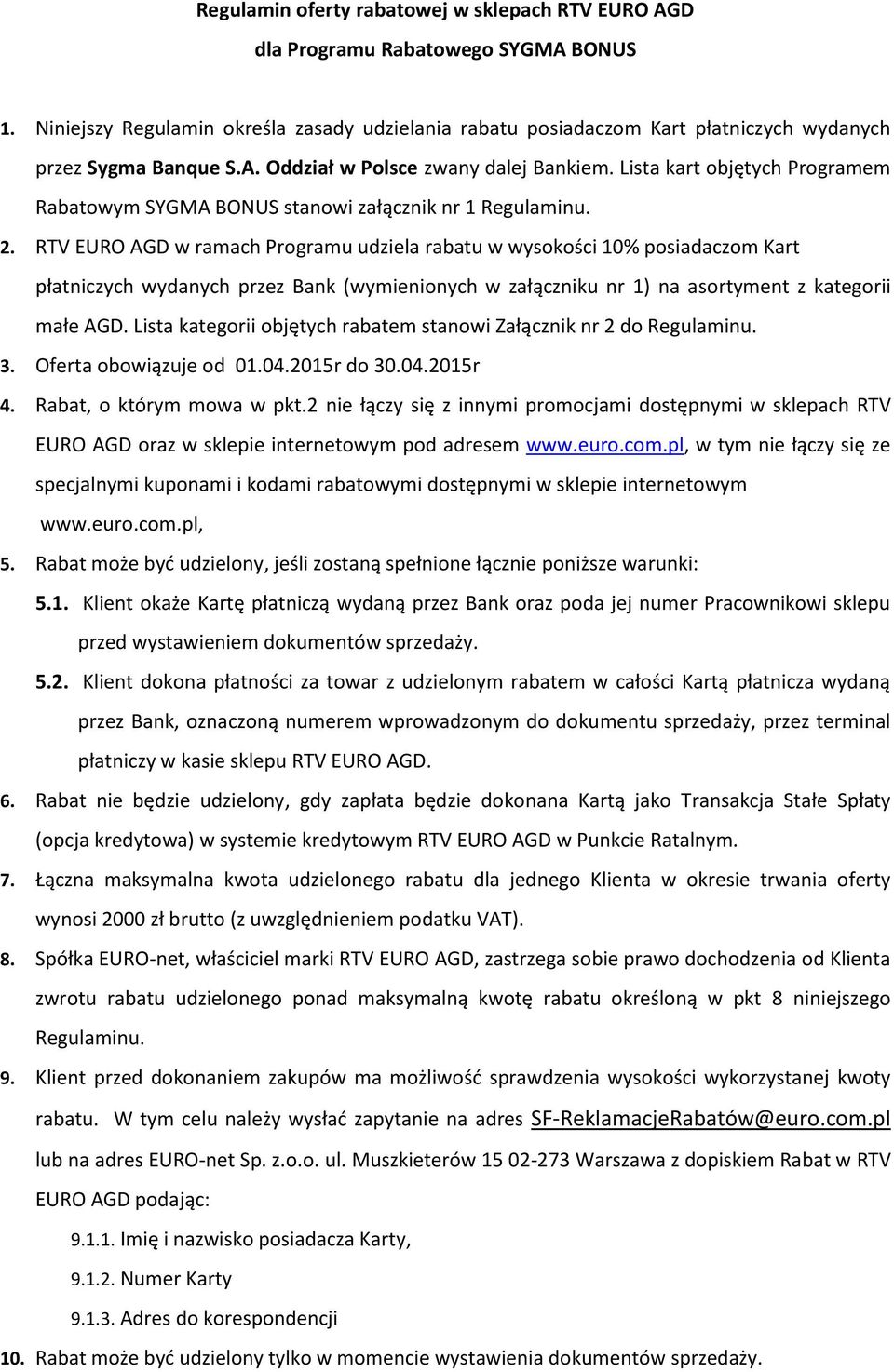 Lista kart objętych Programem Rabatowym SYGMA BONUS stanowi załącznik nr 1 Regulaminu. 2.
