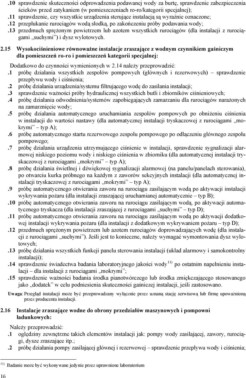 13 przedmuch sprężonym powietrzem lub azotem wszystkich rurociągów (dla instalacji z rurociągami suchymi ) i dysz wylotowych. 2.