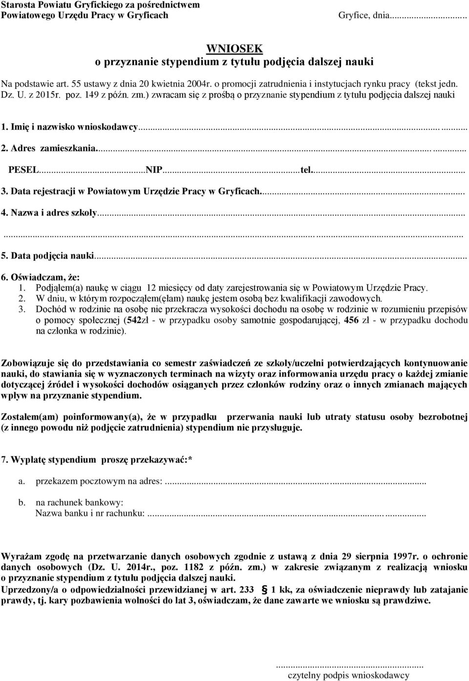 ) zwracam się z prośbą o przyznanie stypendium z tytułu podjęcia dalszej nauki 1. Imię i nazwisko wnioskodawcy... 2. Adres zamieszkania... PESEL...NIP...tel... 3.