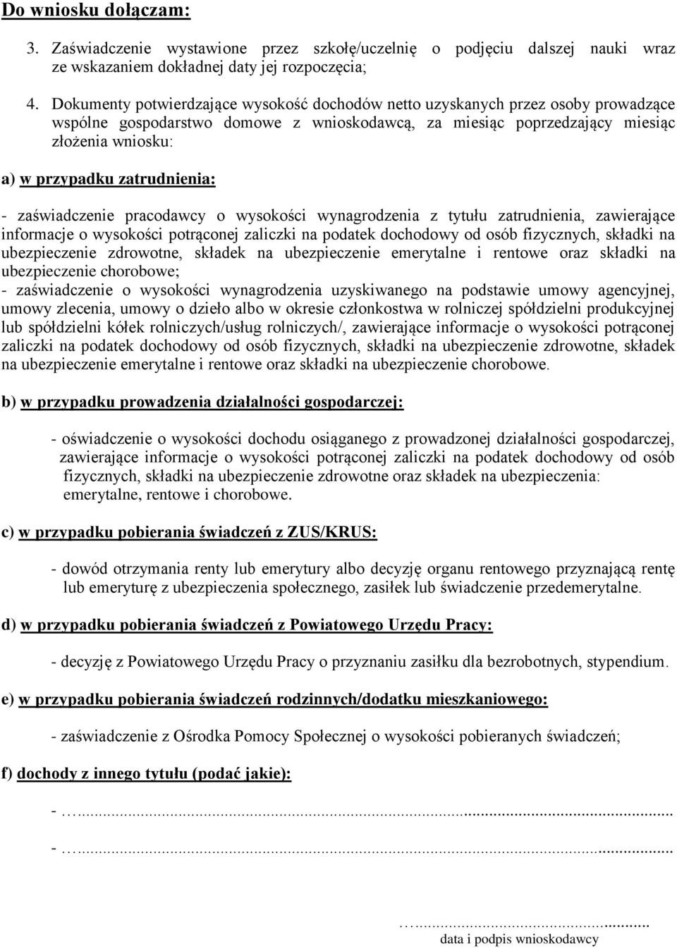 zatrudnienia: - zaświadczenie pracodawcy o wysokości wynagrodzenia z tytułu zatrudnienia, zawierające informacje o wysokości potrąconej zaliczki na podatek dochodowy od osób fizycznych, składki na