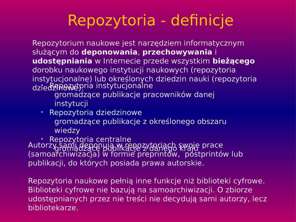 gromadzące publikacje pracowników danej instytucji Repozytoria dziedzinowe gromadzące publikacje z określonego obszaru wiedzy Repozytoria centralne Autorzygromadzące sami deponują w repozytoriach