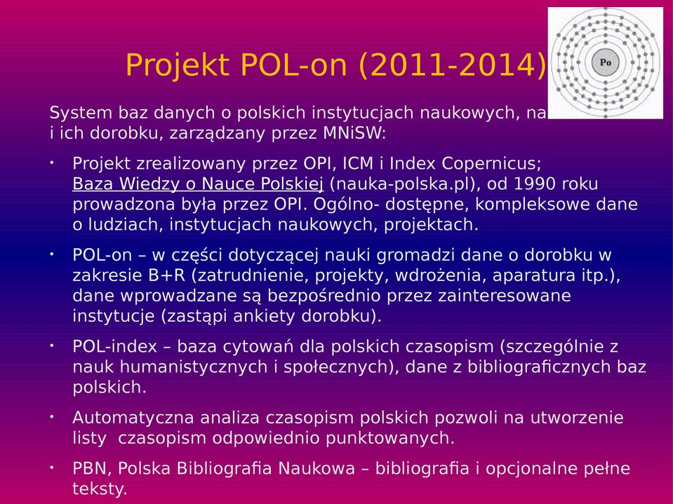 POL-on w części dotyczącej nauki gromadzi dane o dorobku w zakresie B+R (zatrudnienie, projekty, wdrożenia, aparatura itp.