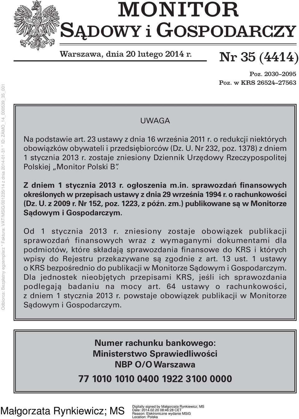 Z dniem 1 stycznia 2013 r. ogłoszenia m.in. sprawozdań finansowych określonych w przepisach ustawy z dnia 29 września 1994 r. o rachunkowości (Dz. U. z 2009 r. Nr 152, poz. 1223, z późn. zm.