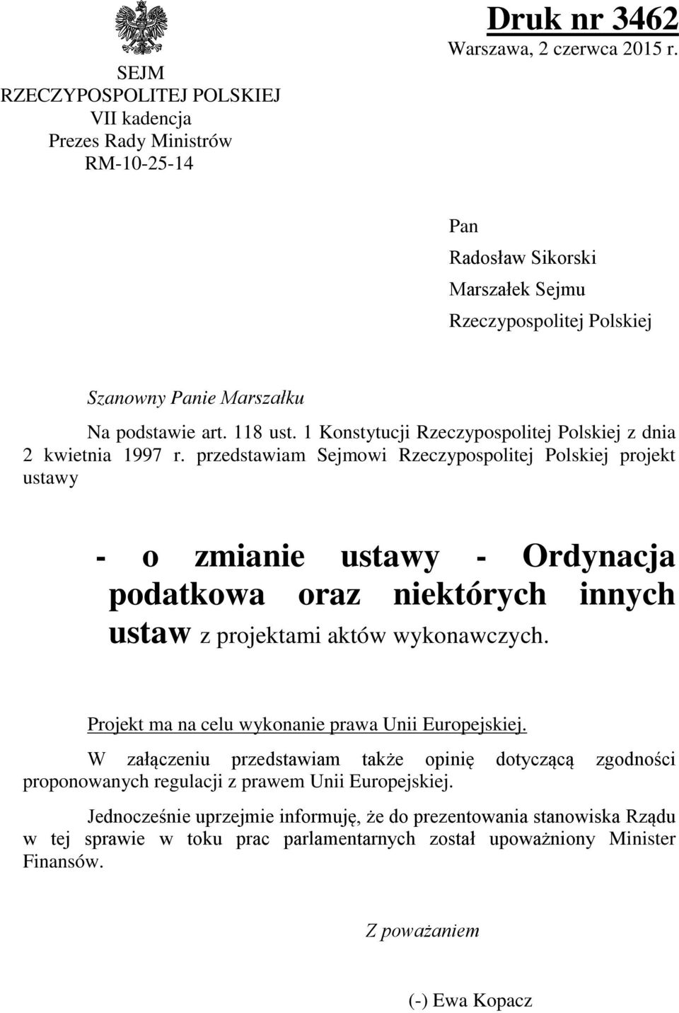 przedstawiam Sejmowi Rzeczypospolitej Polskiej projekt ustawy - o zmianie ustawy - Ordynacja podatkowa oraz niektórych innych ustaw z projektami aktów wykonawczych.