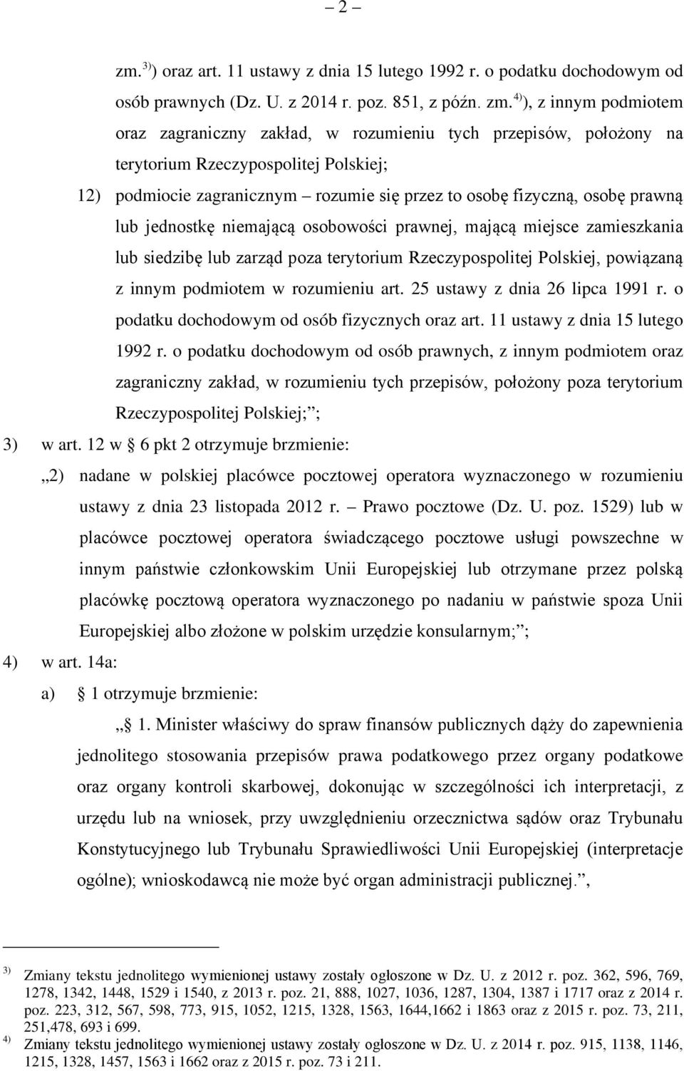 miejsce zamieszkania lub siedzibę lub zarząd poza terytorium Rzeczypospolitej Polskiej, powiązaną z innym podmiotem w rozumieniu art. 25 ustawy z dnia 26 lipca 1991 r.