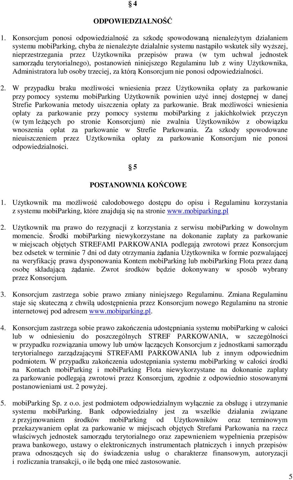Użytkownika przepisów prawa (w tym uchwał jednostek samorządu terytorialnego), postanowień niniejszego Regulaminu lub z winy Użytkownika, Administratora lub osoby trzeciej, za którą Konsorcjum nie
