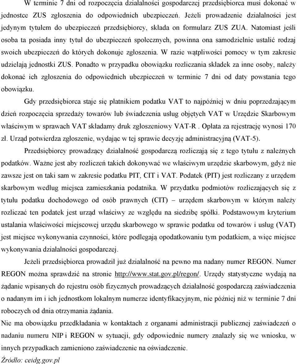 Natomiast jeśli osoba ta posiada inny tytuł do ubezpieczeń społecznych, powinna ona samodzielnie ustalić rodzaj swoich ubezpieczeń do których dokonuje zgłoszenia.