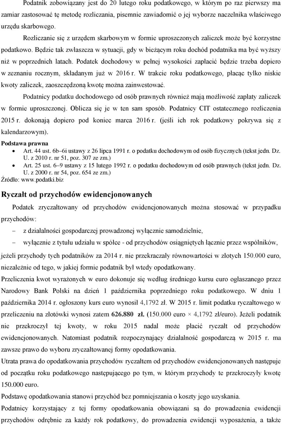 Będzie tak zwłaszcza w sytuacji, gdy w bieżącym roku dochód podatnika ma być wyższy niż w poprzednich latach.