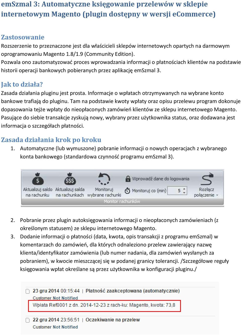 Pozwala ono zautomatyzować proces wprowadzania informacji o płatnościach klientów na podstawie historii operacji bankowych pobieranych przez aplikację emszmal 3. Jak to działa?