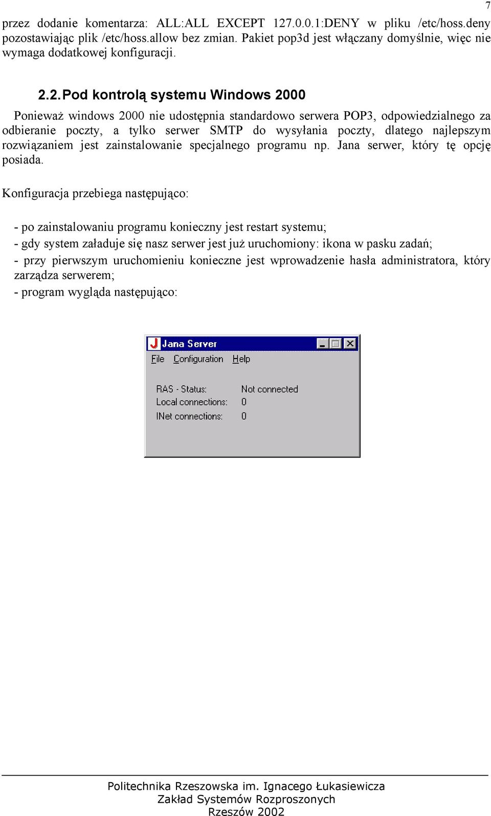 2. Pod kontrolą systemu Windows 2000 Ponieważ windows 2000 nie udostępnia standardowo serwera POP3, odpowiedzialnego za odbieranie poczty, a tylko serwer SMTP do wysyłania poczty, dlatego najlepszym