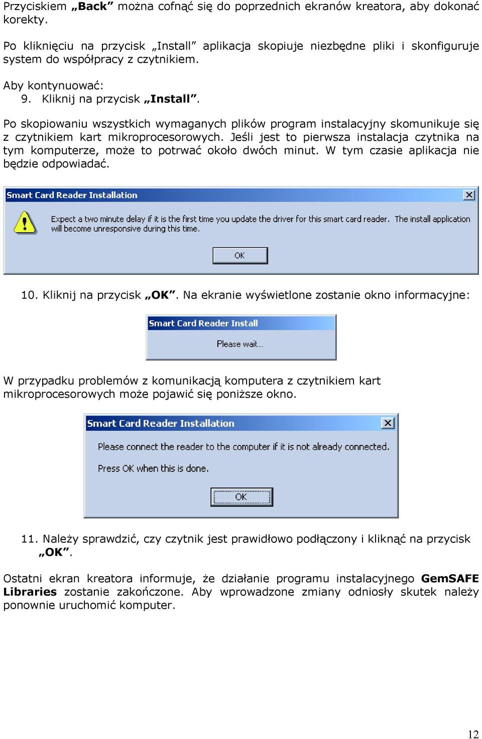 Po skopiowaniu wszystkich wymaganych plików program instalacyjny skomunikuje się z czytnikiem kart mikroprocesorowych.