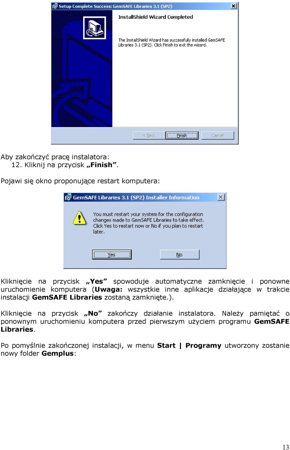 (Uwaga: wszystkie inne aplikacje działające w trakcie instalacji GemSAFE Libraries zostaną zamknięte.).