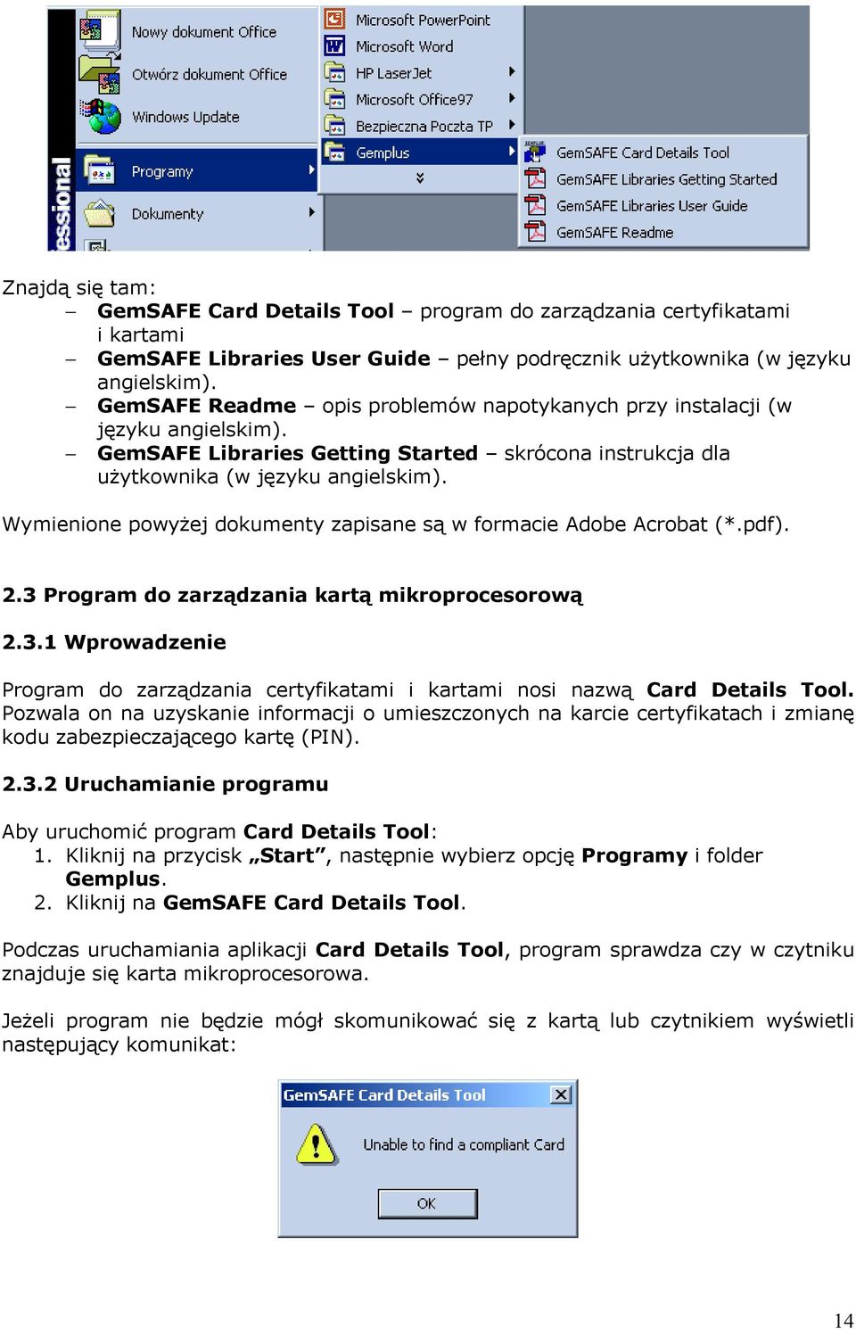 Wymienione powyżej dokumenty zapisane są w formacie Adobe Acrobat (*.pdf). 2.3 Program do zarządzania kartą mikroprocesorową 2.3.1 Wprowadzenie Program do zarządzania certyfikatami i kartami nosi nazwą Card Details Tool.