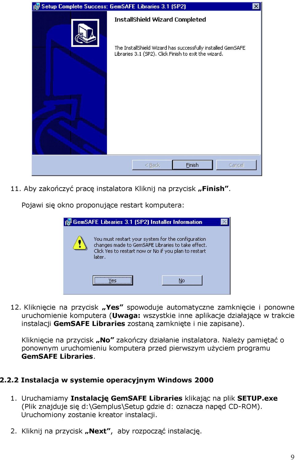 zamknięte i nie zapisane). Kliknięcie na przycisk No zakończy działanie instalatora. Należy pamiętać o ponownym uruchomieniu komputera przed pierwszym użyciem programu GemSAFE Libraries. 2.