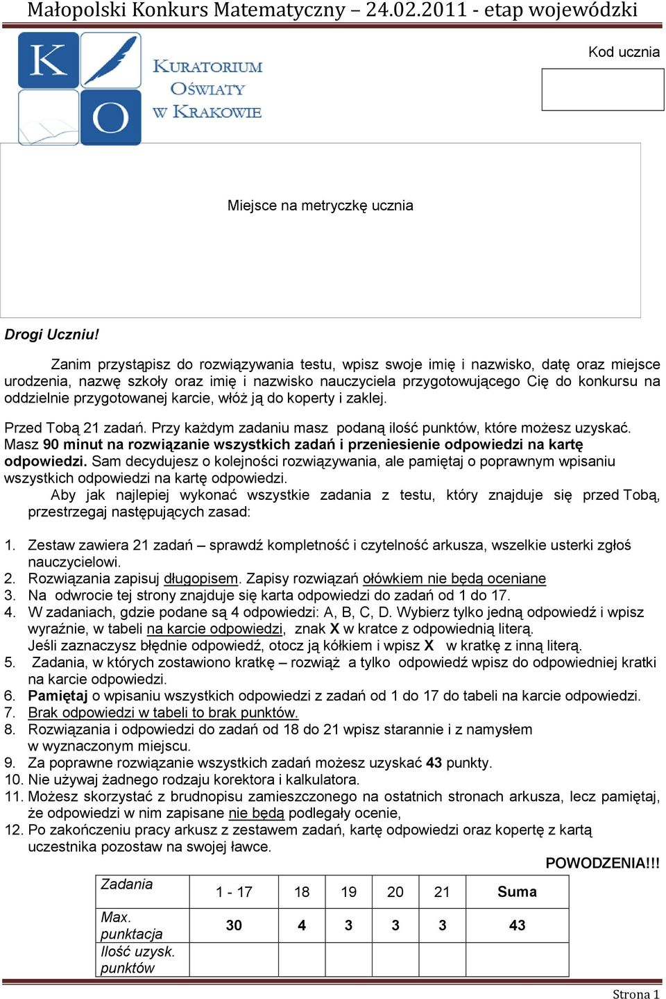 przygotowanej karcie, włóŝ ją do koperty i zaklej. Przed Tobą 21 zadań. Przy kaŝdym zadaniu masz podaną ilość punktów, które moŝesz uzyskać.