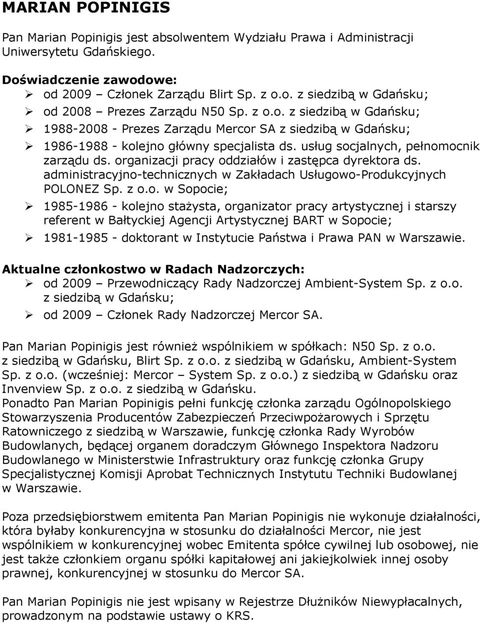 organizacji pracy oddziałów i zastępca dyrektora ds. administracyjno-technicznych w Zakładach Usługowo-Produkcyjnych POLONEZ Sp. z o.o. w Sopocie; 1985-1986 - kolejno stażysta, organizator pracy