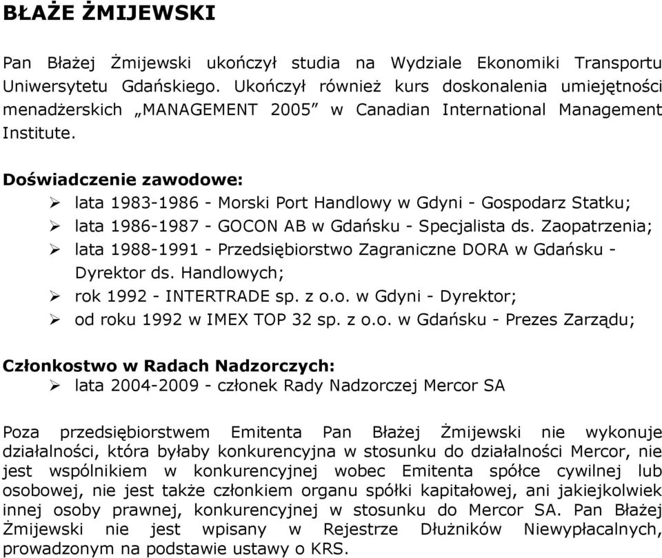 lata 1983-1986 - Morski Port Handlowy w Gdyni - Gospodarz Statku; lata 1986-1987 - GOCON AB w Gdańsku - Specjalista ds.