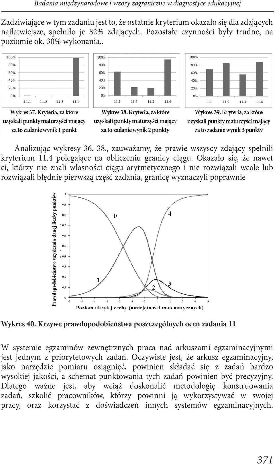Okazało się, że nawet ci, którzy nie znali własności ciągu arytmetycznego i nie rozwiązali wcale lub rozwiązali błędnie pierwszą część zadania, granicę wyznaczyli poprawnie Wykres 40.