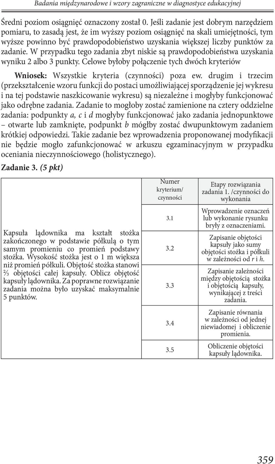 zadanie. W przypadku tego zadania zbyt niskie są prawdopodobieństwa uzyskania wyniku 2 albo 3 punkty. Celowe byłoby połączenie tych dwóch kryteriów Wniosek: Wszystkie kryteria (czynności) poza ew.
