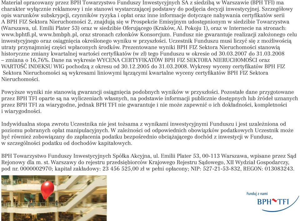 Szczegółowy opis warunków subskrypcji, czynników ryzyka i opłat oraz inne informacje dotyczące nabywania certyfikatów serii A BPH FIZ Sektora Nieruchomości 2, znajdują się w Prospekcie Emisyjnym