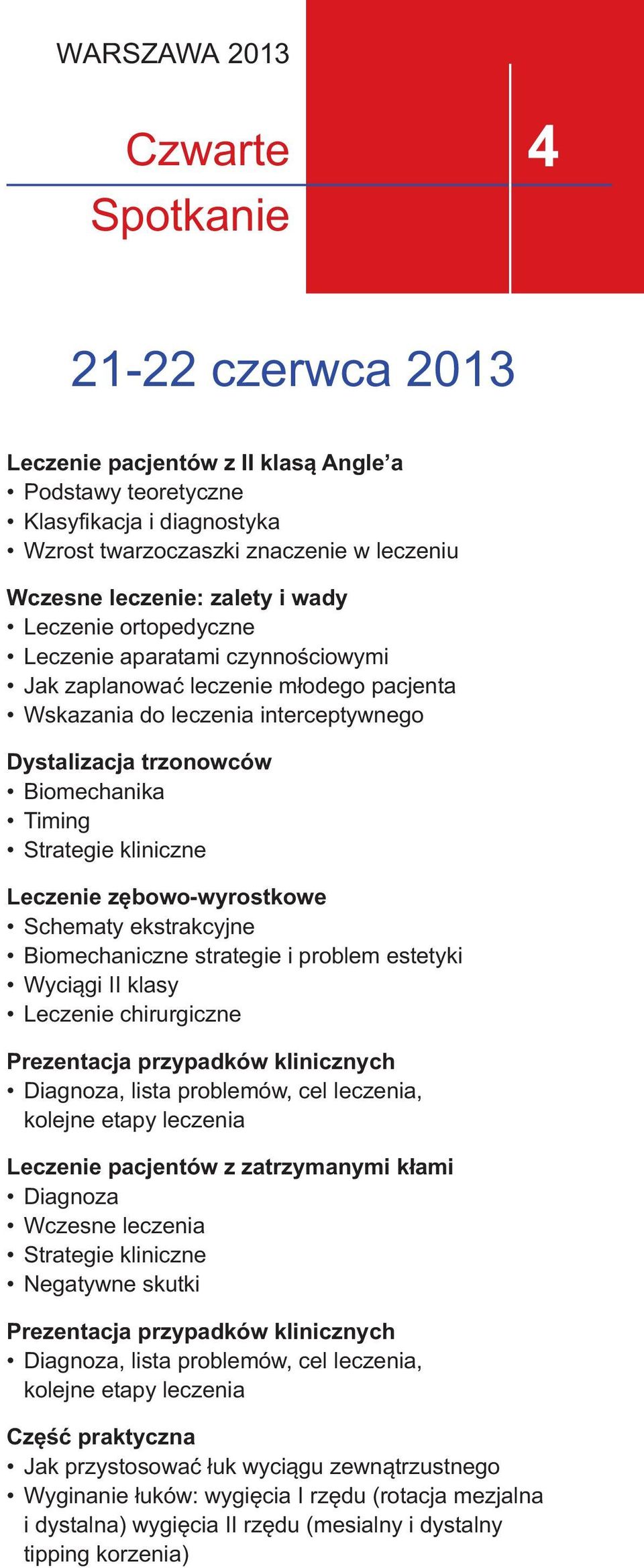 Strategie kliniczne Leczenie zębowo-wyrostkowe Schematy ekstrakcyjne Biomechaniczne strategie i problem estetyki Wyciągi II klasy Leczenie chirurgiczne Leczenie pacjentów z zatrzymanymi kłami