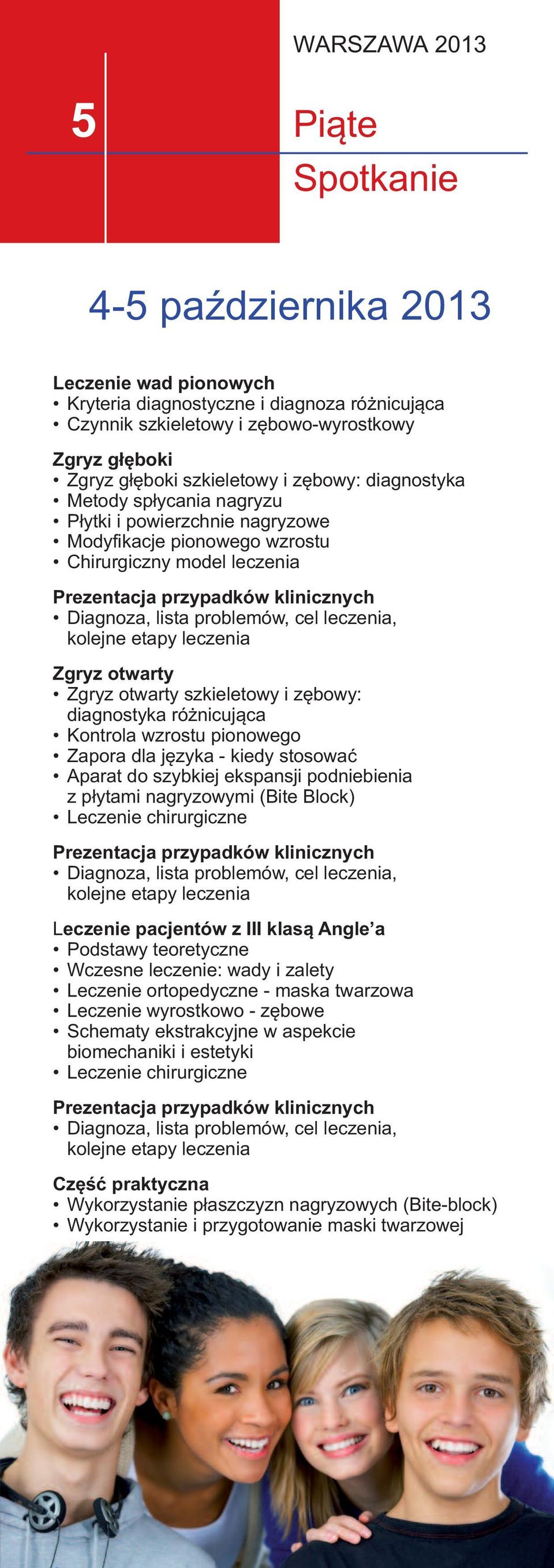 diagnostyka różnicująca Kontrola wzrostu pionowego zapora dla języka - kiedy stosować aparat do szybkiej ekspansji podniebienia z płytami nagryzowymi (Bite Block) Leczenie chirurgiczne Leczenie