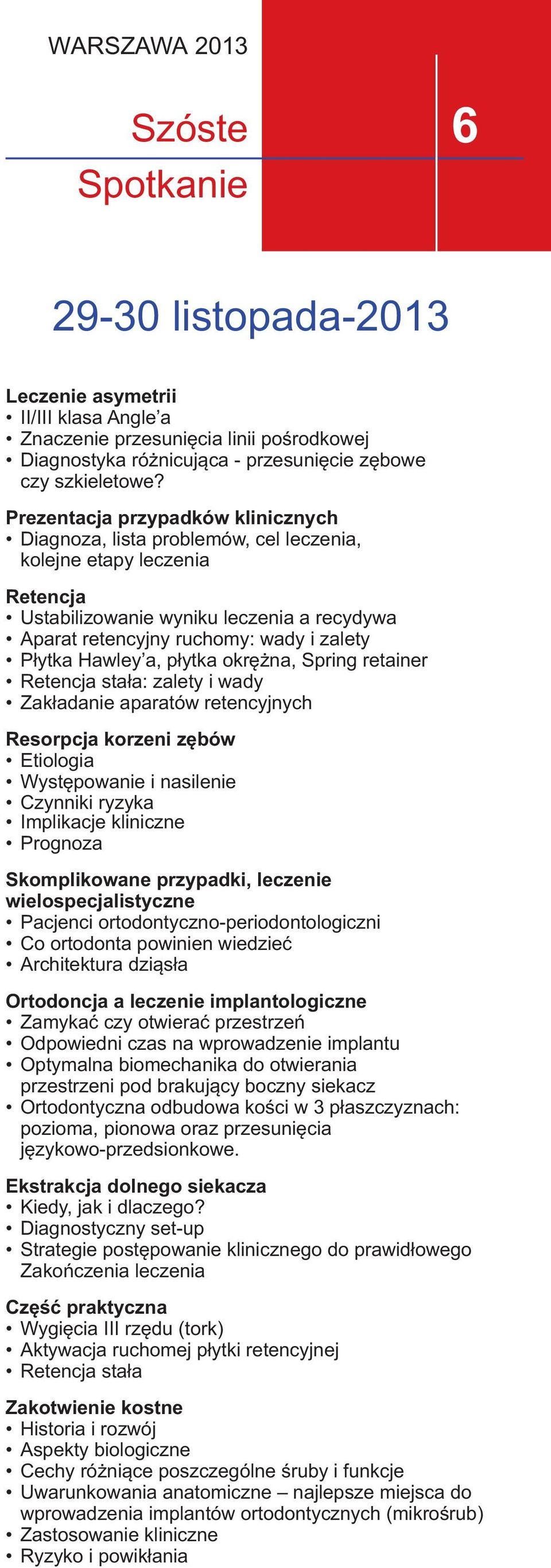 retencyjnych Resorpcja korzeni zębów Etiologia Występowanie i nasilenie Czynniki ryzyka Implikacje kliniczne Prognoza Skomplikowane przypadki, leczenie wielospecjalistyczne Pacjenci