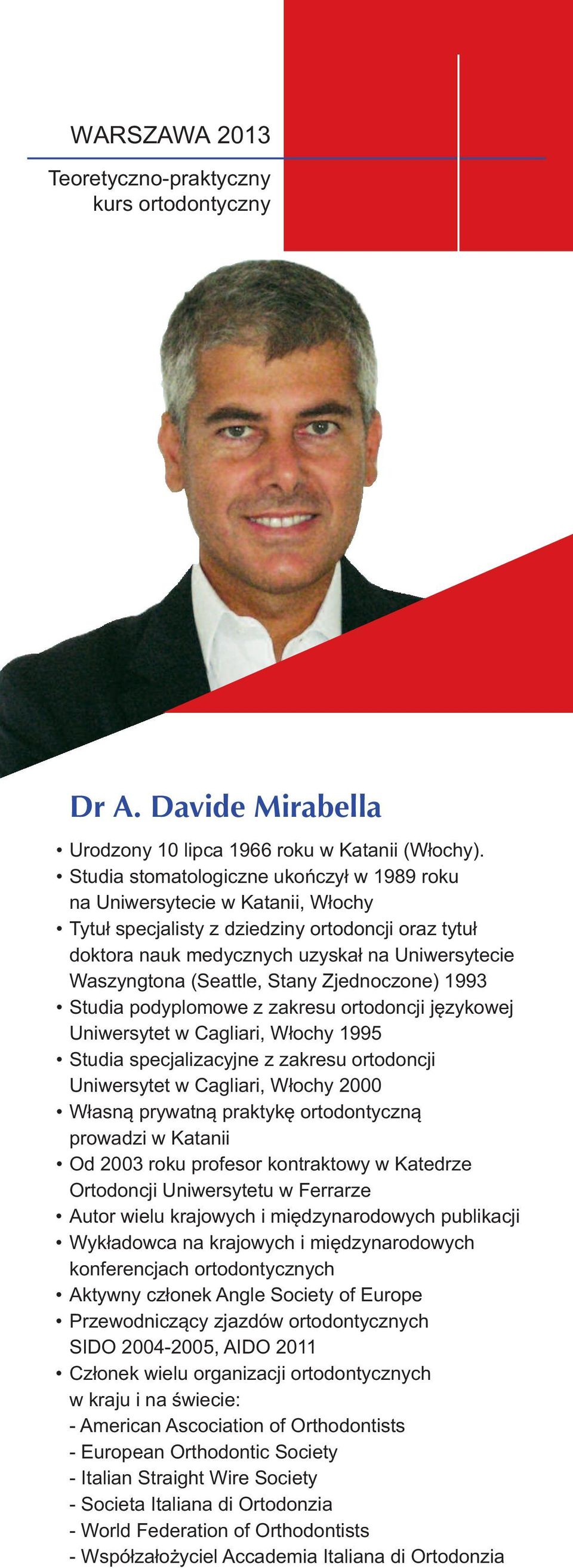 (seattle, stany zjednoczone) 1993 studia podyplomowe z zakresu ortodoncji językowej Uniwersytet w Cagliari, Włochy 1995 studia specjalizacyjne z zakresu ortodoncji Uniwersytet w Cagliari, Włochy 2000