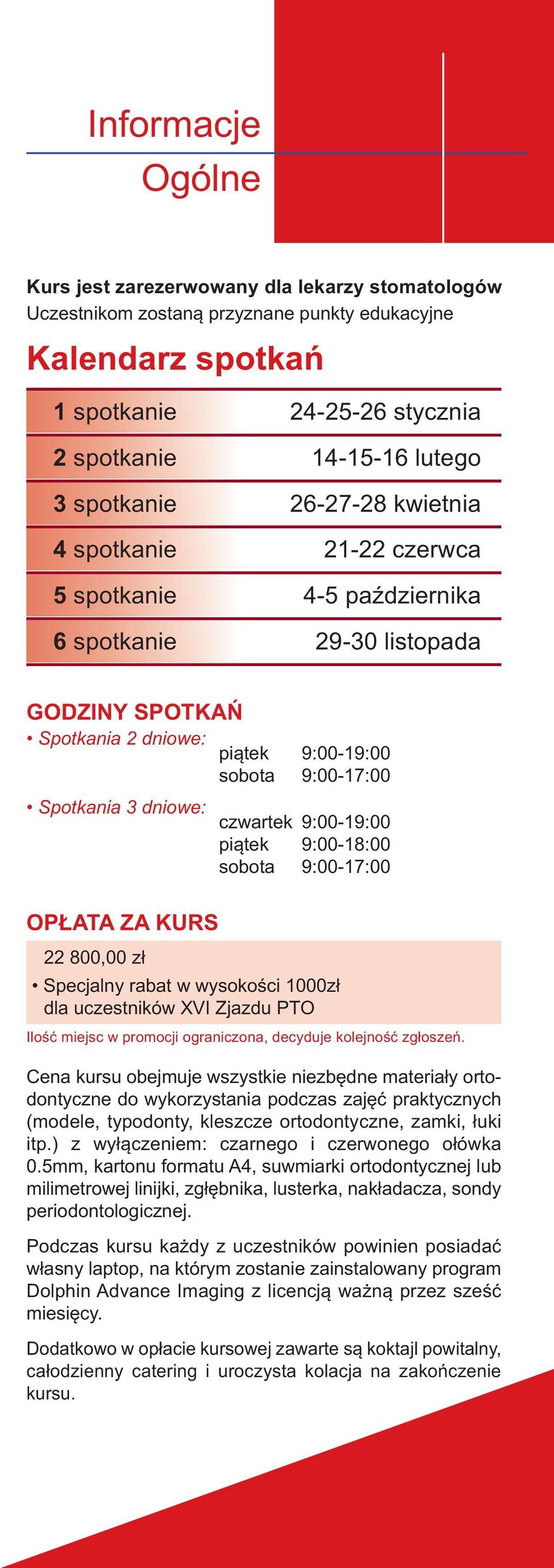 dniowe: opłata za kurs czwartek 9:00-19:00 piątek 9:00-18:00 sobota 9:00-17:00 22 800,00 zł specjalny rabat w wysokości 1000zł dla uczestników XVI zjazdu PTO Ilość miejsc w promocji ograniczona,
