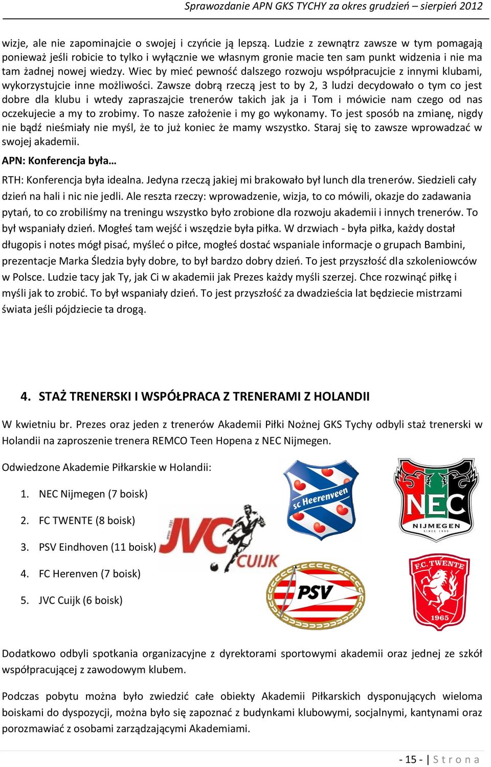 Wiec by mied pewnośd dalszego rozwoju współpracujcie z innymi klubami, wykorzystujcie inne możliwości.