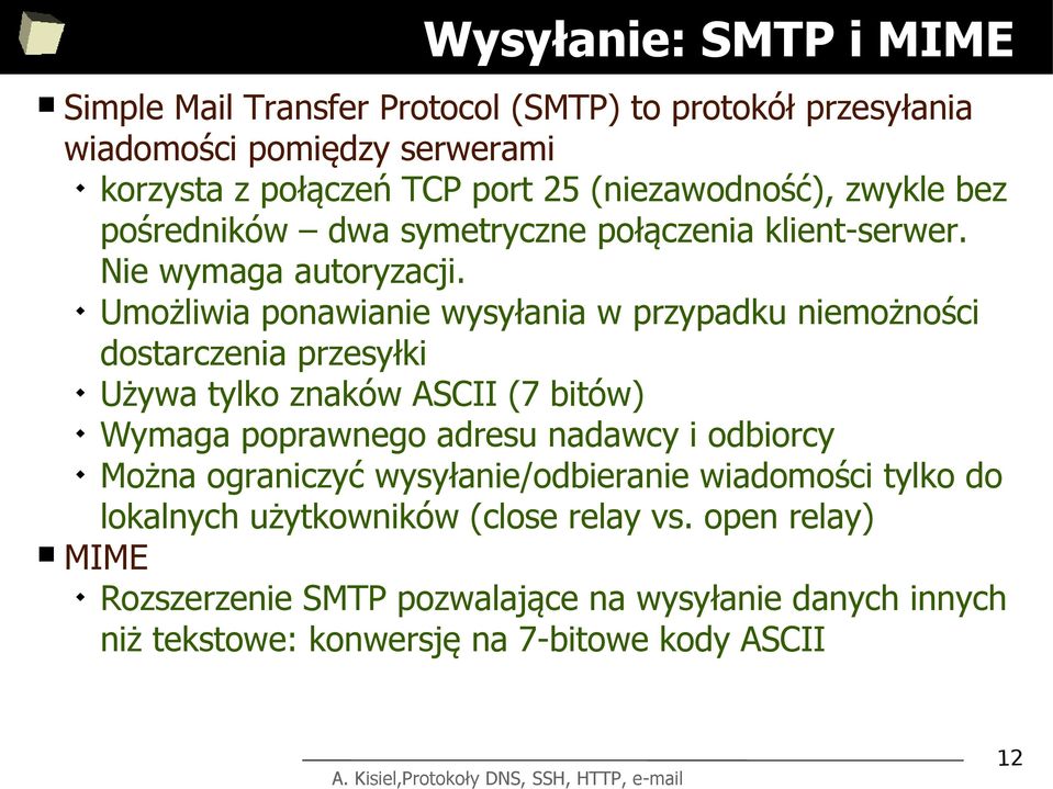 Umożliwia ponawianie wysyłania w przypadku niemożności dostarczenia przesyłki Używa tylko znaków ASCII (7 bitów) Wymaga poprawnego adresu nadawcy i odbiorcy