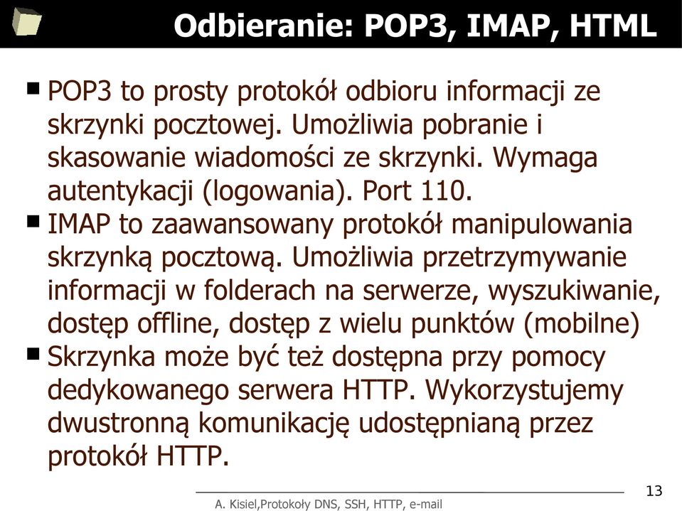 IMAP to zaawansowany protokół manipulowania skrzynką pocztową.