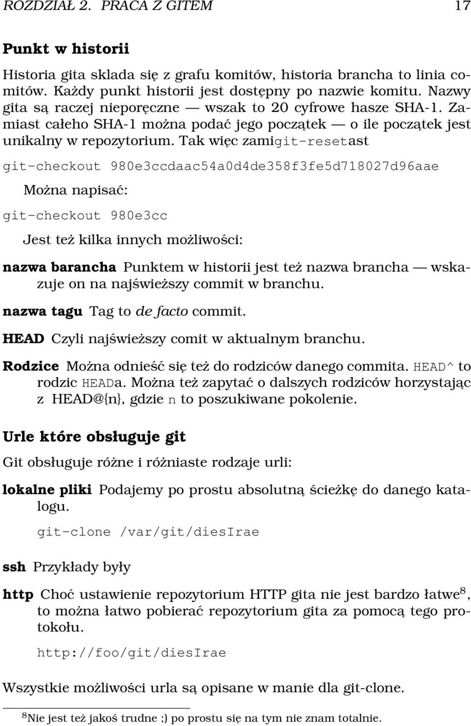 Tak więc zamigit-resetast git-checkout 980e3ccdaac54a0d4de358f3fe5d718027d96aae Można napisać: git-checkout 980e3cc Jest też kilka innych możliwości: nazwa barancha Punktem w historii jest też nazwa