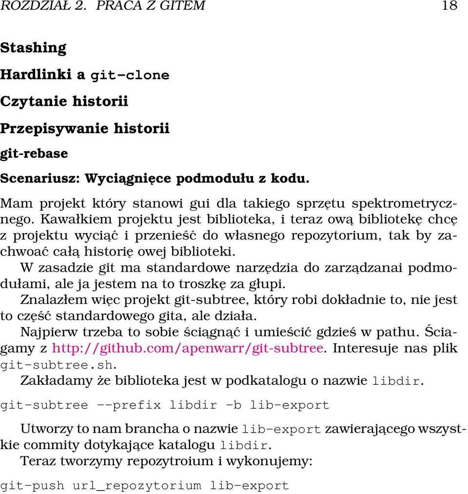 Kawałkiem projektu jest biblioteka, i teraz owa bibliotekę chcę z projektu wyciać i przenieść do własnego repozytorium, tak by zachwoać cała historię owej biblioteki.