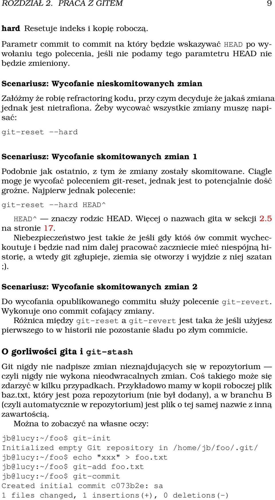 Scenariusz: Wycofanie nieskomitowanych zmian Załóżmy że robię refractoring kodu, przy czym decyduje że jakaś zmiana jednak jest nietrafiona.