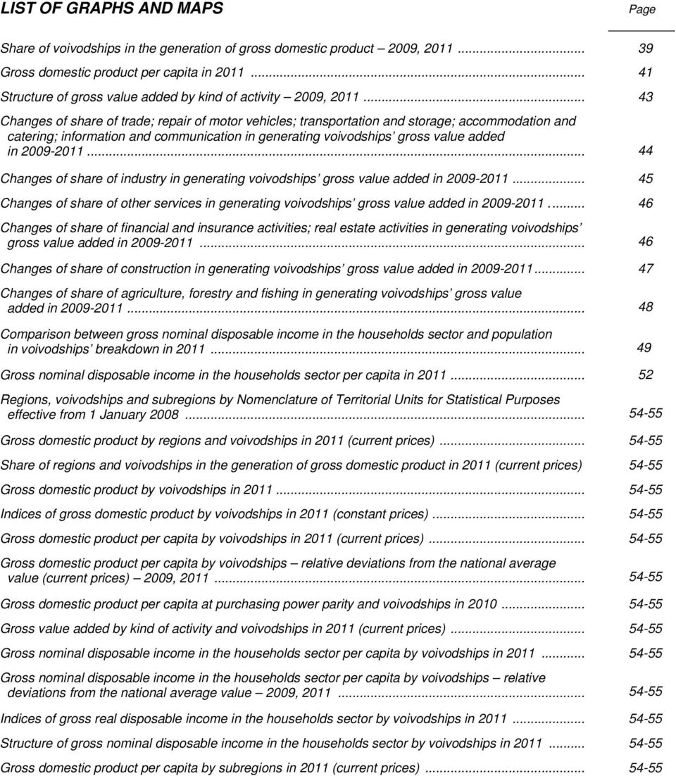.. 43 Changes of share of trade; repair of motor vehicles; transportation storage; accommodation catering; information communication in generating voivodships gross value added in 2009-2011.