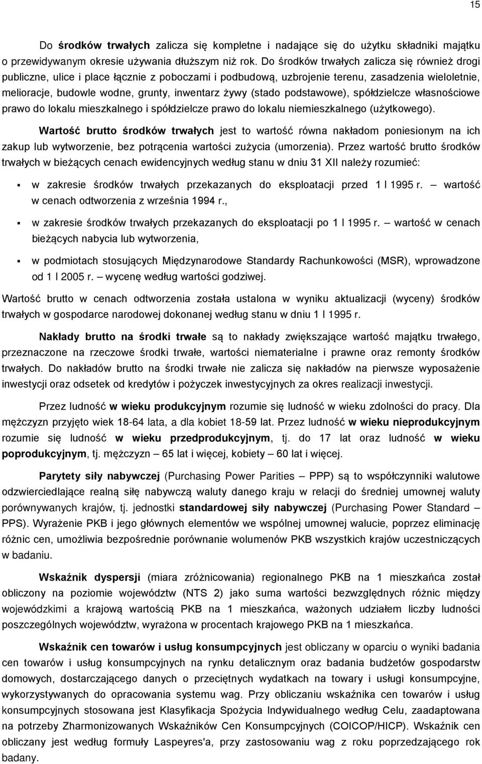 (stado podstawowe), spółdzielcze własnościowe prawo do lokalu mieszkalnego i spółdzielcze prawo do lokalu niemieszkalnego (użytkowego).