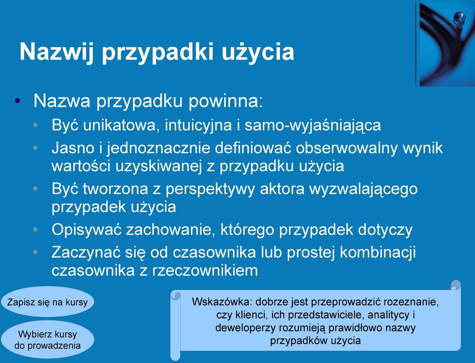 przypadek dotyczy Zaczynać się od czasownika lub prostej kombinacji czasownika z rzeczownikiem Zapisz się na kursy Wybierz kursy do prowadzenia