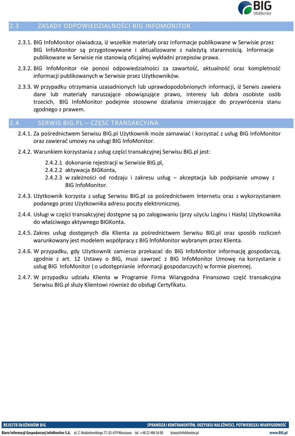Informacje publikowane w Serwisie nie stanowią oficjalnej wykładni przepisów prawa. 2.