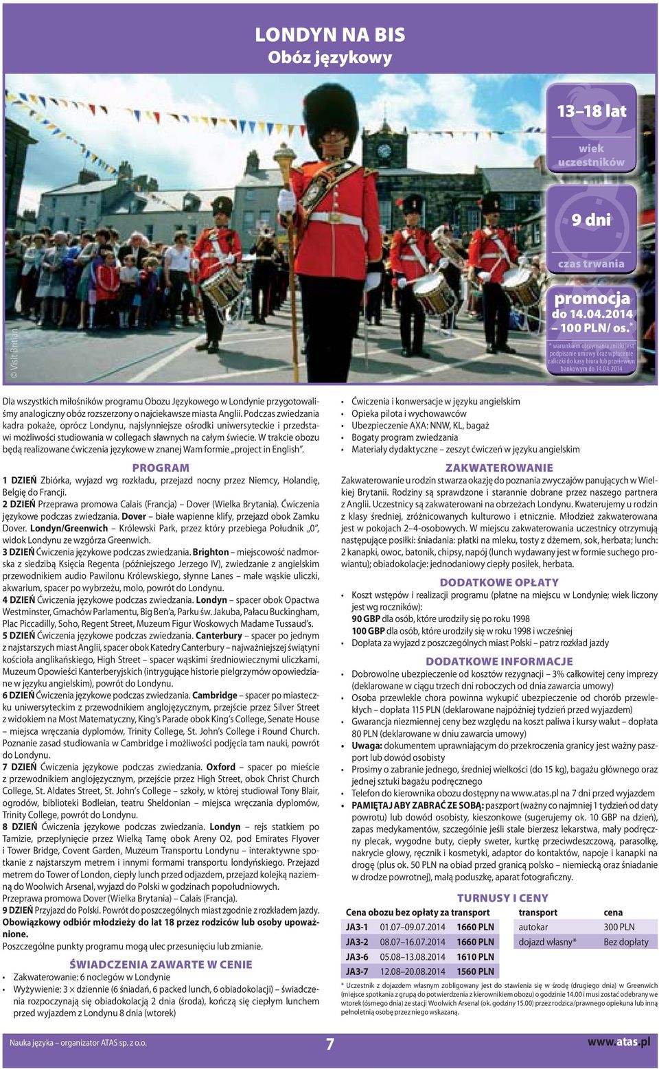 2014 Dla wszystkich miłośników programu Obozu Językowego w Londynie przygotowaliśmy analogiczny obóz rozszerzony o najciekawsze miasta Anglii.