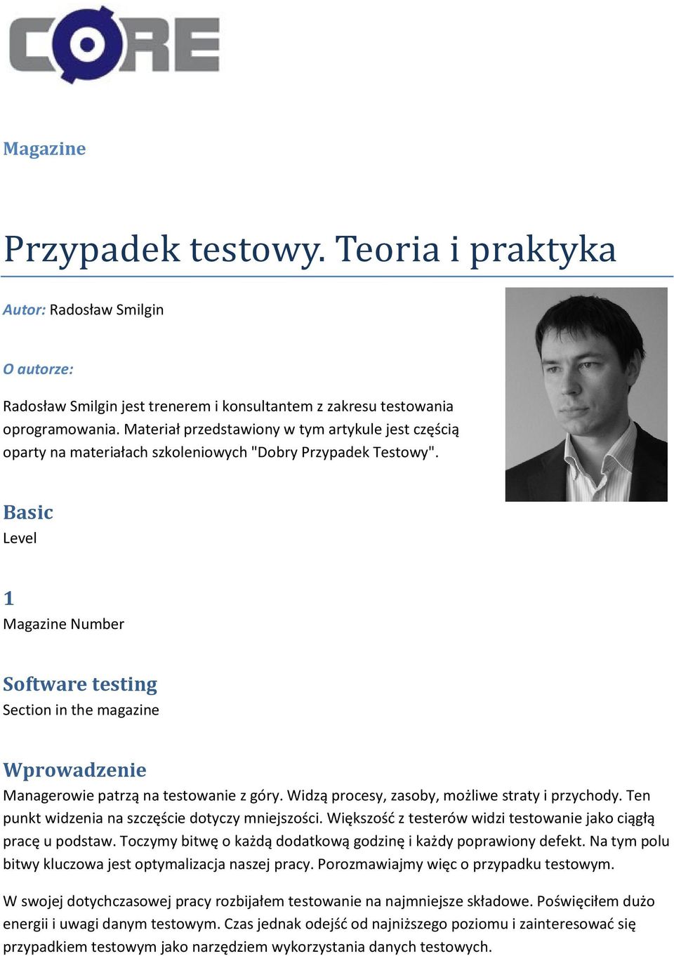 Basic Level 1 Magazine Number Software testing Section in the magazine Wprowadzenie Managerowie patrzą na testowanie z góry. Widzą procesy, zasoby, możliwe straty i przychody.