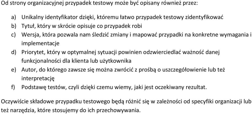 ważnośd danej funkcjonalności dla klienta lub użytkownika e) Autor, do którego zawsze się można zwrócid z prośbą o uszczegółowienie lub też interpretację f) Podstawę testów, czyli dzięki