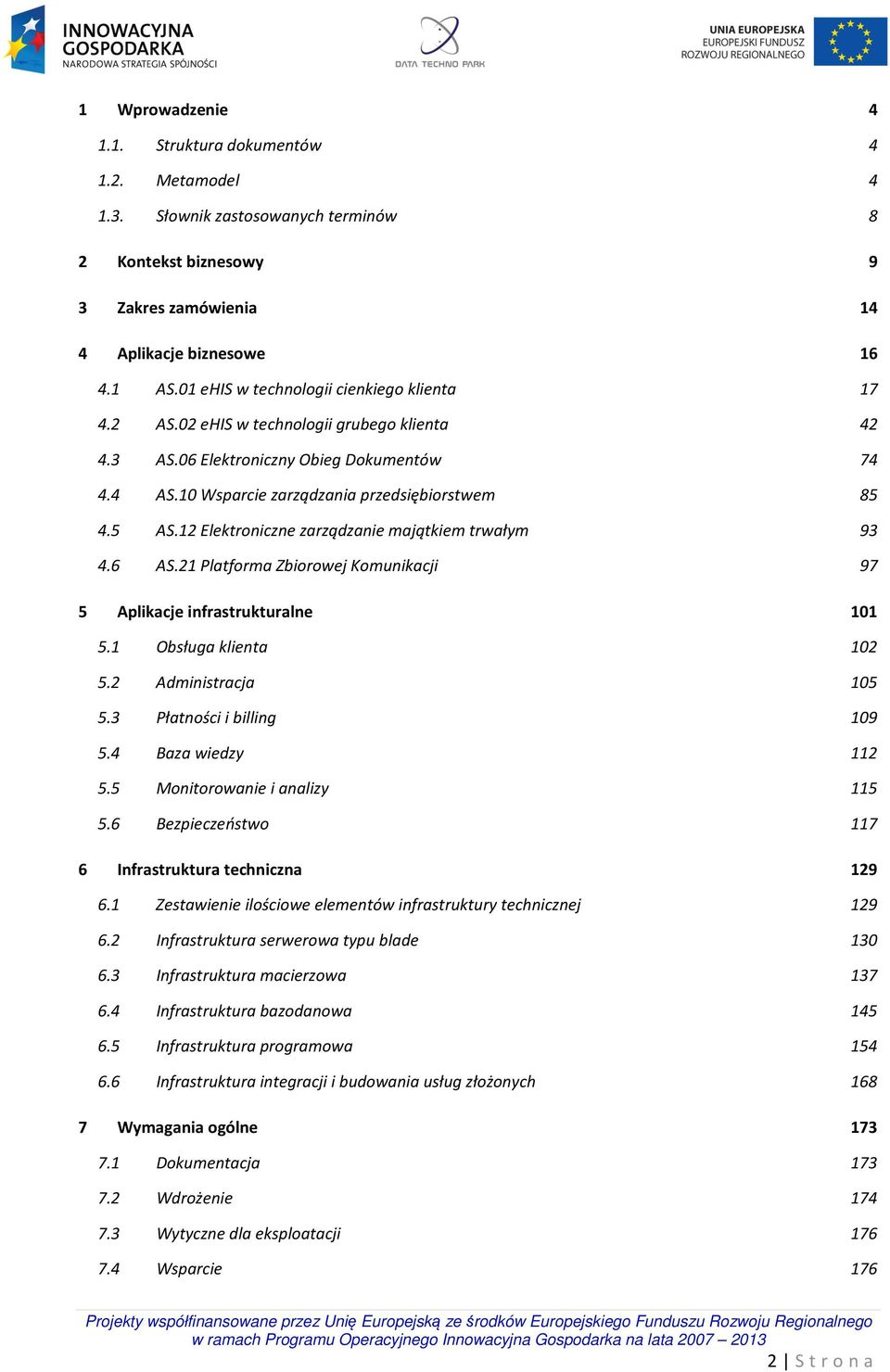 12 Elektroniczne zarządzanie majątkiem trwałym 93 4.6 AS.21 Platforma Zbiorowej Komunikacji 97 5 Aplikacje infrastrukturalne 101 5.1 Obsługa klienta 102 5.2 Administracja 105 5.