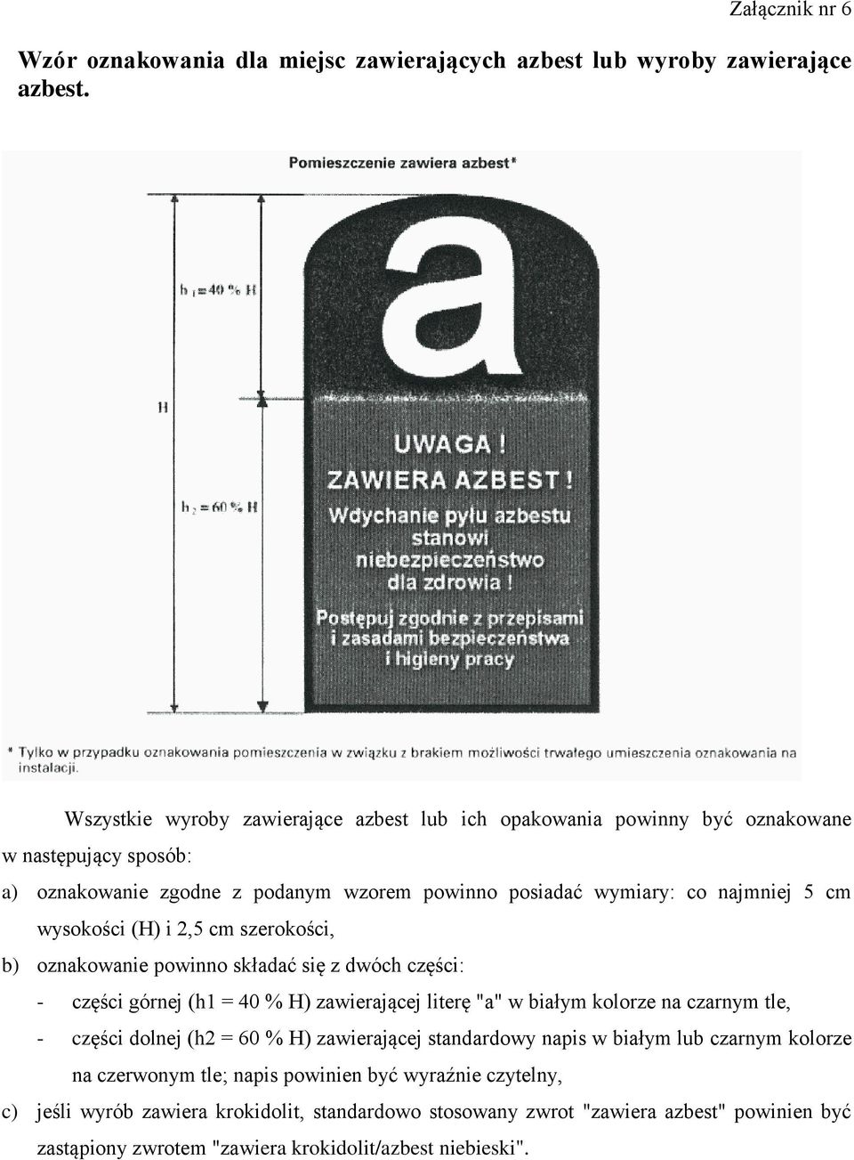 wysokości (H) i 2,5 cm szerokości, b) oznakowanie powinno składać się z dwóch części: - części górnej (h1 = 40 % H) zawierającej literę "a" w białym kolorze na czarnym tle, - części