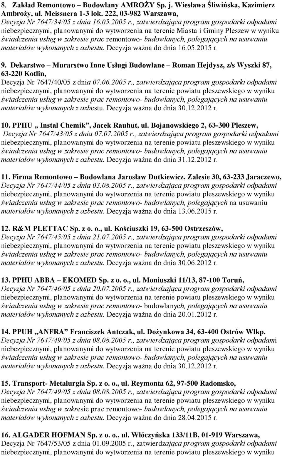 9. Dekarstwo Murarstwo Inne Usługi Budowlane Roman Hejdysz, z/s Wyszki 87, 63-220 Kotlin, Decyzja Nr 7647/40/05 z dnia 07.06.2005 r.